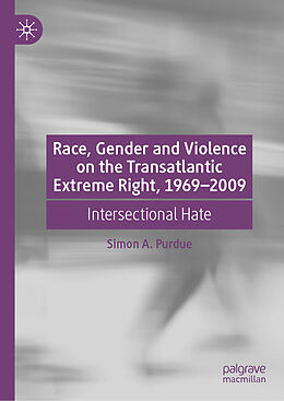 eBook (pdf) Race, Gender and Violence on the Transatlantic Extreme Right, 1969-2009 de Simon A. Purdue
