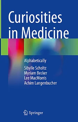 E-Book (pdf) Curiosities in Medicine von Sibylle Scholtz, Myriam Becker, Lee Macmorris