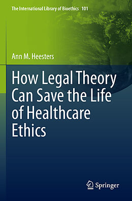 Couverture cartonnée How Legal Theory Can Save the Life of Healthcare Ethics de Ann M. Heesters