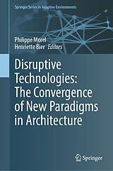 E-Book (pdf) Disruptive Technologies: The Convergence of New Paradigms in Architecture von 