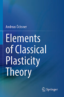 Couverture cartonnée Elements of Classical Plasticity Theory de Andreas Öchsner