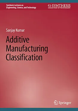 E-Book (pdf) Additive Manufacturing Classification von Sanjay Kumar