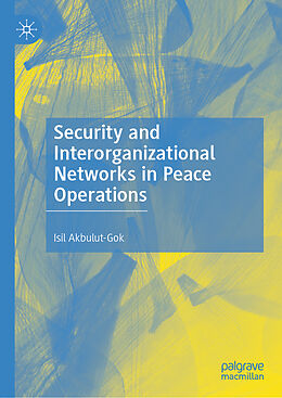 Livre Relié Security and Interorganizational Networks in Peace Operations de Isil Akbulut-Gok