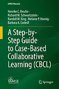 E-Book (pdf) A Step-by-Step Guide to Case-Based Collaborative Learning (CBCL) von Henrike C. Besche, Richard M. Schwartzstein, Randall W. King