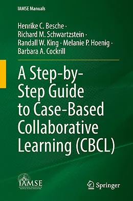 E-Book (pdf) A Step-by-Step Guide to Case-Based Collaborative Learning (CBCL) von Henrike C. Besche, Richard M. Schwartzstein, Randall W. King