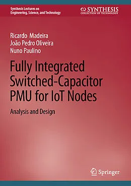E-Book (pdf) Fully Integrated Switched-Capacitor PMU for IoT Nodes von Ricardo Madeira, João Pedro Oliveira, Nuno Paulino