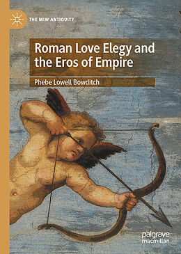 Livre Relié Roman Love Elegy and the Eros of Empire de Phebe Lowell Bowditch