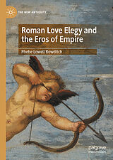 E-Book (pdf) Roman Love Elegy and the Eros of Empire von Phebe Lowell Bowditch