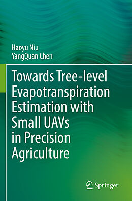 Couverture cartonnée Towards Tree-level Evapotranspiration Estimation with Small UAVs in Precision Agriculture de Yangquan Chen, Haoyu Niu