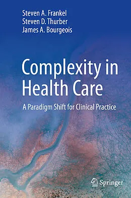 E-Book (pdf) Complexity in Health Care von Steven A. Frankel, Steven D. Thurber, James A. Bourgeois