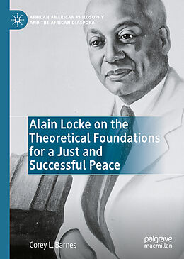 Livre Relié Alain Locke on the Theoretical Foundations for a Just and Successful Peace de Corey L. Barnes