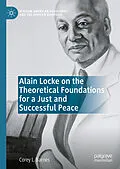 E-Book (pdf) Alain Locke on the Theoretical Foundations for a Just and Successful Peace von Corey L. Barnes