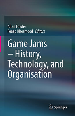 Livre Relié Game Jams   History, Technology, and Organisation de 