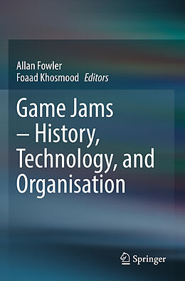 Couverture cartonnée Game Jams   History, Technology, and Organisation de 