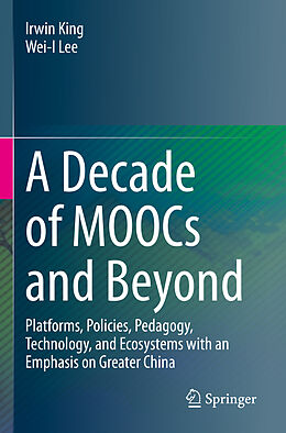 Kartonierter Einband A Decade of MOOCs and Beyond von Wei-I Lee, Irwin King