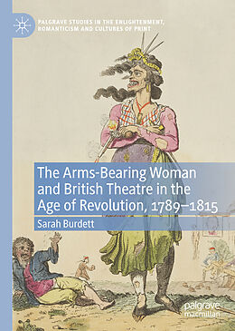 Livre Relié The Arms-Bearing Woman and British Theatre in the Age of Revolution, 1789-1815 de Sarah Burdett