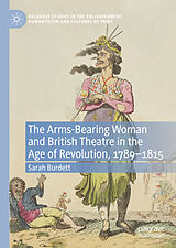 eBook (pdf) The Arms-Bearing Woman and British Theatre in the Age of Revolution, 1789-1815 de Sarah Burdett
