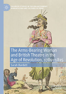 Couverture cartonnée The Arms-Bearing Woman and British Theatre in the Age of Revolution, 1789-1815 de Sarah Burdett