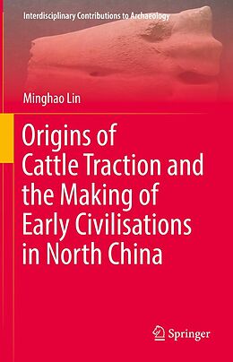 eBook (pdf) Origins of Cattle Traction and the Making of Early Civilisations in North China de Minghao Lin