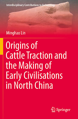 Couverture cartonnée Origins of Cattle Traction and the Making of Early Civilisations in North China de Minghao Lin