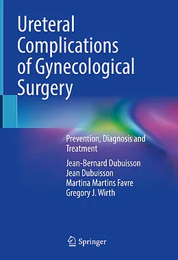 E-Book (pdf) Ureteral Complications of Gynecological Surgery von Jean-Bernard Dubuisson, Jean Dubuisson, Martina Martins Favre