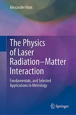 E-Book (pdf) The Physics of Laser Radiation-Matter Interaction von Alexander Horn