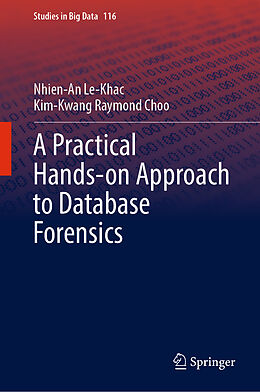 Livre Relié A Practical Hands-on Approach to Database Forensics de Kim-Kwang Raymond Choo, Nhien-An Le-Khac