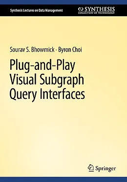 E-Book (pdf) Plug-and-Play Visual Subgraph Query Interfaces von Sourav S. Bhowmick, Byron Choi