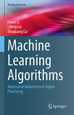 Livre Relié Machine Learning Algorithms de Fuwei Li, Shuguang Cui, Lifeng Lai