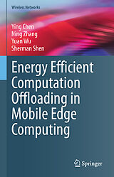 E-Book (pdf) Energy Efficient Computation Offloading in Mobile Edge Computing von Ying Chen, Ning Zhang, Yuan Wu