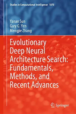 E-Book (pdf) Evolutionary Deep Neural Architecture Search: Fundamentals, Methods, and Recent Advances von Yanan Sun, Gary G. Yen, Mengjie Zhang