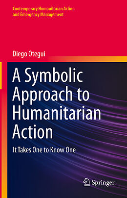 Livre Relié A Symbolic Approach to Humanitarian Action de Diego Otegui