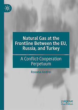 Livre Relié Natural Gas at the Frontline Between the EU, Russia, and Turkey de Roxana Andrei