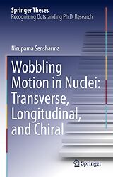 E-Book (pdf) Wobbling Motion in Nuclei: Transverse, Longitudinal, and Chiral von Nirupama Sensharma