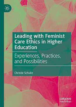 Livre Relié Leading with Feminist Care Ethics in Higher Education de Christie Schultz