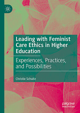 Couverture cartonnée Leading with Feminist Care Ethics in Higher Education de Christie Schultz