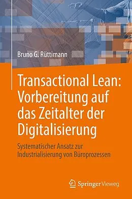 E-Book (pdf) Transactional Lean: Vorbereitung auf das Zeitalter der Digitalisierung von Bruno G. Rüttimann