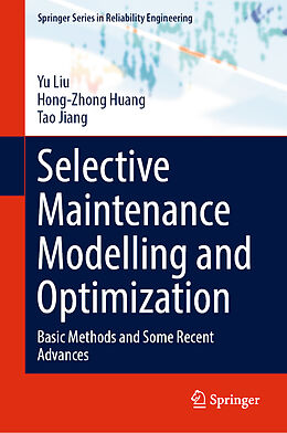 Fester Einband Selective Maintenance Modelling and Optimization von Yu Liu, Tao Jiang, Hong-Zhong Huang