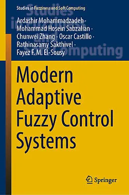 E-Book (pdf) Modern Adaptive Fuzzy Control Systems von Ardashir Mohammadzadeh, Mohammad Hosein Sabzalian, Chunwei Zhang