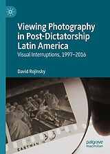 E-Book (pdf) Viewing Photography in Post-Dictatorship Latin America von David Rojinsky