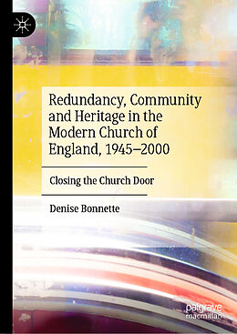 Livre Relié Redundancy, Community and Heritage in the Modern Church of England, 1945 2000 de Denise Bonnette