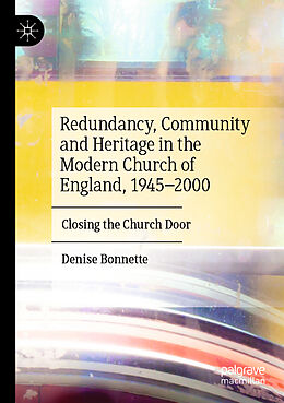 Couverture cartonnée Redundancy, Community and Heritage in the Modern Church of England, 1945 2000 de Denise Bonnette