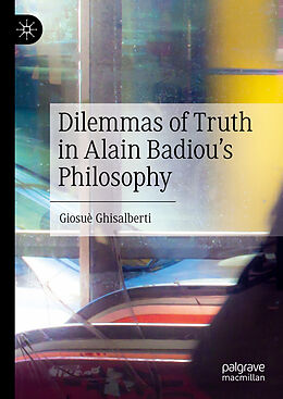 Livre Relié Dilemmas of Truth in Alain Badiou's Philosophy de Giosuè Ghisalberti