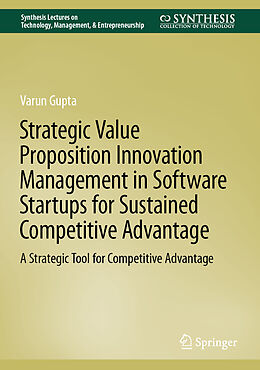 Livre Relié Strategic Value Proposition Innovation Management in Software Startups for Sustained Competitive Advantage de Varun Gupta