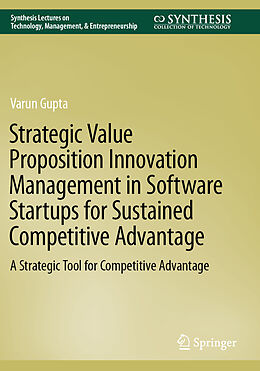 Couverture cartonnée Strategic Value Proposition Innovation Management in Software Startups for Sustained Competitive Advantage de Varun Gupta