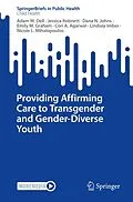 E-Book (pdf) Providing Affirming Care to Transgender and Gender-Diverse Youth von Adam W. Dell, Jessica Robnett, Dana N. Johns