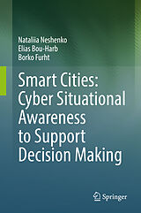 E-Book (pdf) Smart Cities: Cyber Situational Awareness to Support Decision Making von Nataliia Neshenko, Elias Bou-Harb, Borko Furht