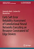 E-Book (pdf) Early Soft Error Reliability Assessment of Convolutional Neural Networks Executing on Resource-Constrained IoT Edge Devices von Geancarlo Abich, Luciano Ost, Ricardo Reis