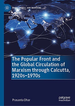 Livre Relié The Popular Front and the Global Circulation of Marxism through Calcutta, 1920s-1970s de Prasanta Dhar