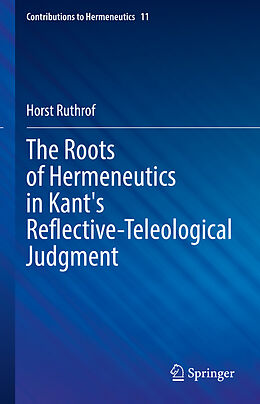 Livre Relié The Roots of Hermeneutics in Kant's Reflective-Teleological Judgment de Horst Ruthrof